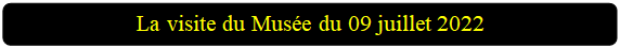 Rectangle � coins arrondis: La visite du Mus�e du 09 juillet 2022

