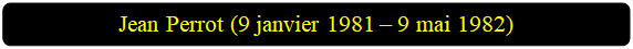 Rectangle � coins arrondis: Jean Perrot (9 janvier 1981 � 9 mai 1982)

