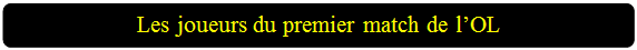 Rectangle � coins arrondis: Les joueurs du premier match de l�OL

